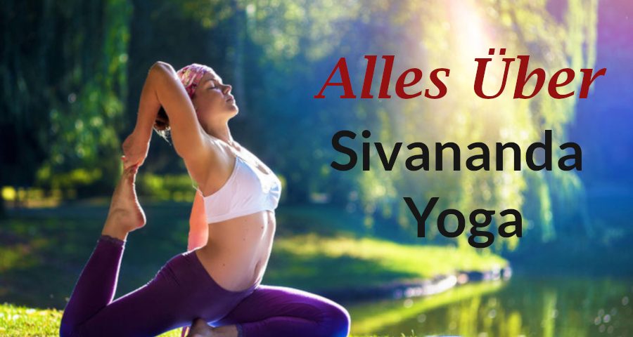 Sivananda Yoga – ein sanfter, ganzheitlicher & anfängerfreundlicher Yogastil