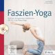 Faszien-Yoga - Dehnen, entspannen, vitalisieren - Mit Yin- und Power-Yoga